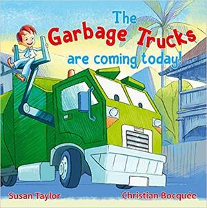 The Garbage Trucks are Coming Today! by Christian Bocquée, Susan Taylor