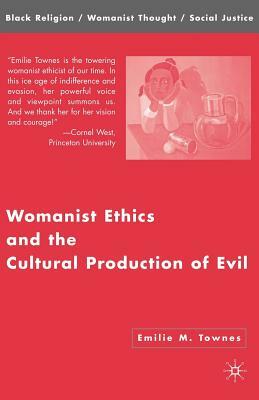 Womanist Ethics and the Cultural Production of Evil by Emilie M. Townes