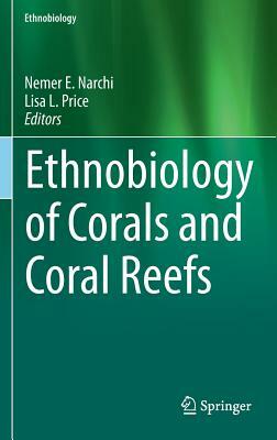 Ethnobiology of Corals and Coral Reefs by 