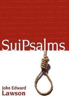 Suipsalms: Collected Poetry by John Edward Lawson