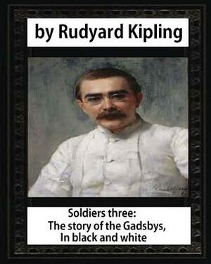 Soldiers three. The story of the Gadsbys. In black & white, by Rudyard Kipling by Rudyard Kipling