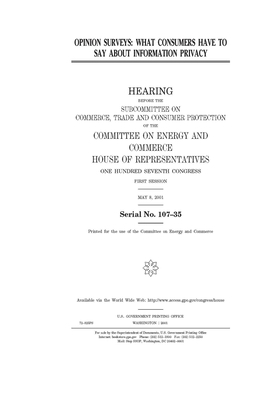 Opinion surveys: what consumers have to say about information privacy by United States Congress, United States House of Representatives, Committee on Energy and Commerc (house)