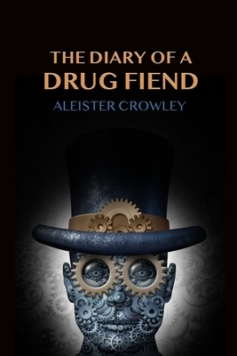 The Diary Of A Drug Fiend by Aleister Crowley