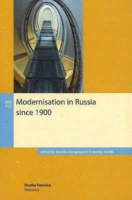 Modernisation Is Russia Since 1900 by Markku Kangaspuro, Jeremy Smith