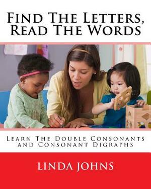 Find The Letters, Read The Words: Learn The Double Consonants and Consonant Digraphs by Linda Johns