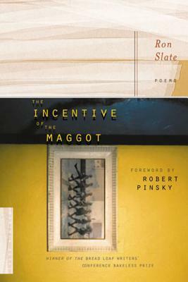 The Incentive of the Maggot by Ron Slate, Robert Pinsky