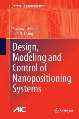 Design, Modeling and Control of Nanopositioning Systems by Kam K. Leang, Andrew J. Fleming