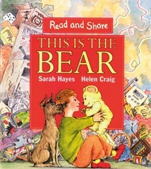 This is the Bear: Read and Share by Sarah Hayes, Helen Craig