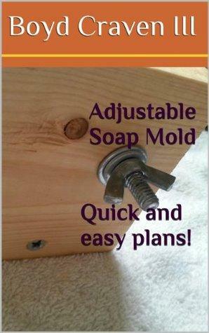 Adjustable Soap Mold Plans by Boyd Craven III