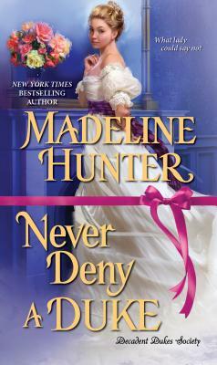 Never Deny a Duke: A Witty Regency Romance by Madeline Hunter