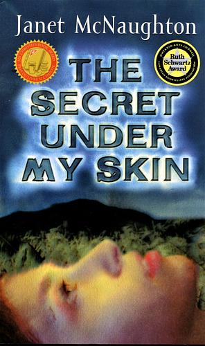 The Secret Under My Skin by Janet McNaughton