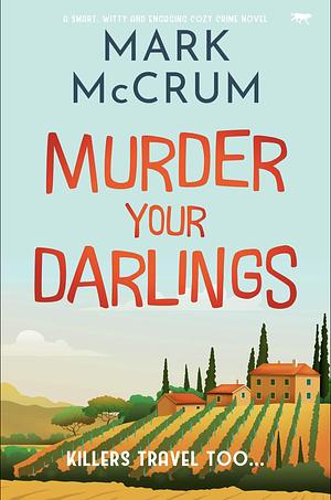 Murder Your Darlings by Mark McCrum