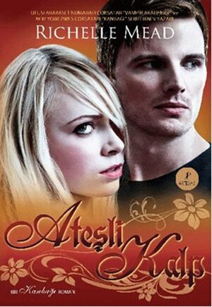 Ateşli Kalp by Richelle Mead