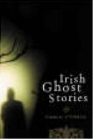 Irish Ghost Stories by Padraic O'Farrell
