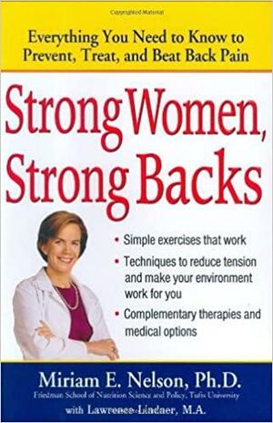Strong Women, Strong Backs: Everything You Need to Know to Prevent, Treat, and Beat Back Pain by Miriam E. Nelson, Lawrence Lindner