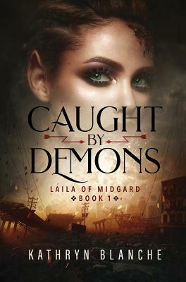 Caught by Demons: Laila of Midgard Book 1 by Kathryn Blanche