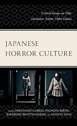 Japanese Horror Culture: Critical Essays on Film, Literature, Anime, Video Games by Subashish Bhattacharjee, Ananya Saha, Fernando Gabriel Pagnoni Berns