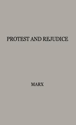 Protest and Prejudice: A Study of Belief in the Black Community by Unknown, Gary T. Marx