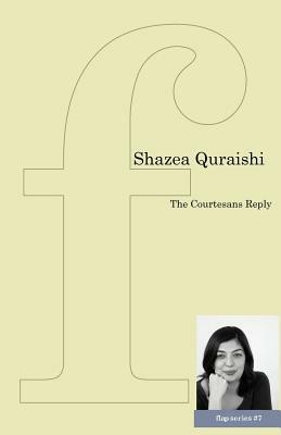 The Courtesans Reply by Shazea Quraishi