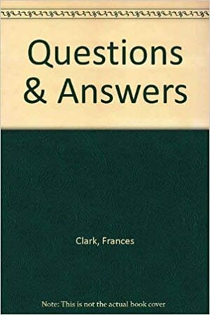 Questions & Answers by Frances Clark