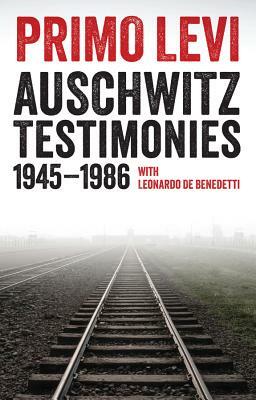 Auschwitz Testimonies: 1945-1986 by Leonardo De Benedetti, Primo Levi