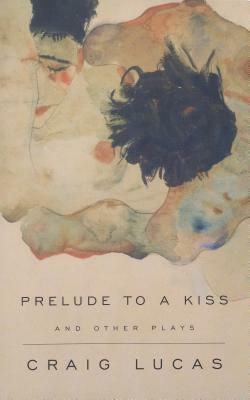 A Prelude to a Kiss and Other Plays by Craig Lucas