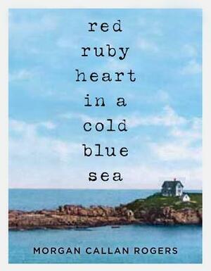 Red Ruby Heart in a Cold Blue Sea by Morgan Callan Rogers