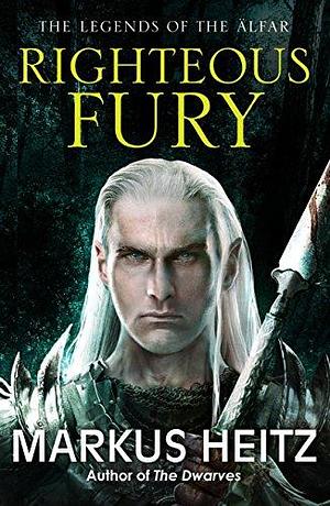 Righteous Fury: The Legends of the Alfar Book I by Markus Heitz, Markus Heitz