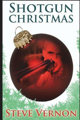 Shotgun Christmas: Two Christmas Tales by Steve Vernon