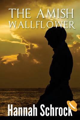 The Amish Wallflower by Hannah Schrock