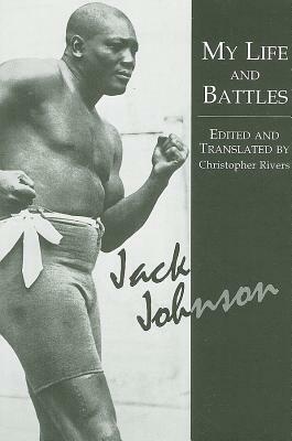 My Life and Battles by Christopher Rivers, Jack Johnson