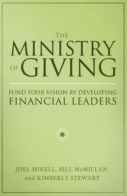 The Ministry of Giving: Fund Your Vision by Developing Financial Leaders by Kimberly Stewart, Bill McMillan