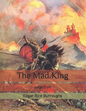 The Mad King: Large Print by Edgar Rice Burroughs