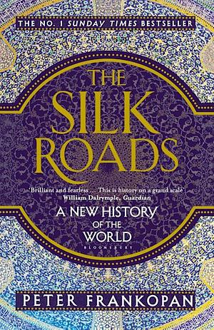 The Silk Roads: A New History of the World by Peter Frankopan