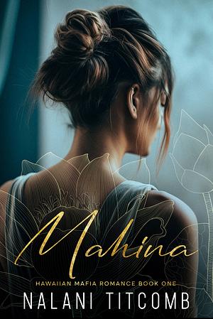 Mahina: A Hawaiian Mafia Romance: Book One by Nalani Titcomb