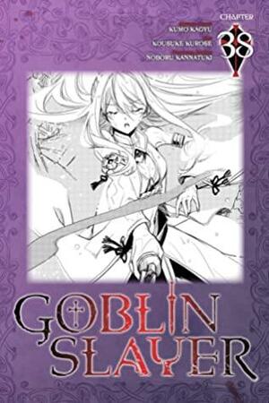 Goblin Slayer #38 by Noboru Kannatuki, Kousuke Kurose, Kumo Kagyu