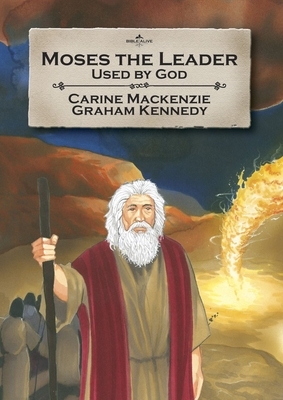 Moses the Leader: Used by God: Book 3 (Told from Exodus 4-13) by Carine MacKenzie