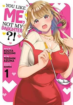 You Like Me, Not My Daughter?! (Manga) Vol. 1 by Kota Nozomi