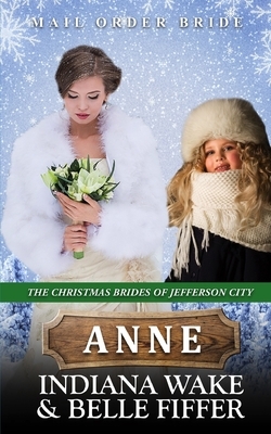 Anne: Mail Order Bride by Indiana Wake, Belle Fiffer