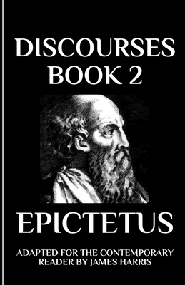 Discourses: Book 2 Adapted for the Contemporary Reader by James Harris, Epictetus