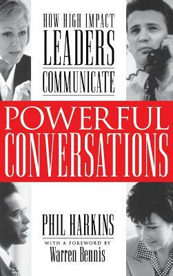 Powerful Conversations: How High Impact Leaders Communicate by Phil Harkins