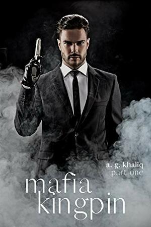 Mafia Kingpin Part 1 by A.G. Khaliq