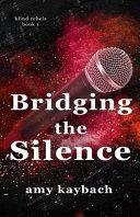 Bridging the Silence: Blind Rebels book 1 (The Blind Rebels) by Amy Kaybach