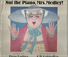 Not the Piano, Mrs. Medley! by Evan Levine