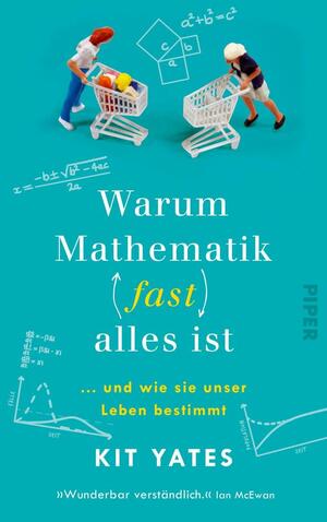 Warum Mathematik (fast) alles ist: … und wie sie unser Leben bestimmt by Kit Yates