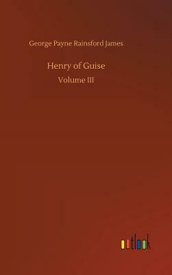 Henry of Guise by George Payne Rainsford James