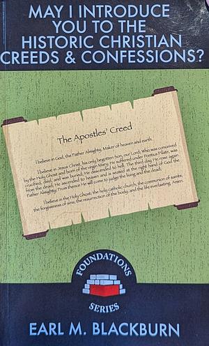 May I Introduce You to the Historic Christian Creeds & Confessions by Earl M. Blackburn