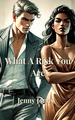 What A Risk You Are by Jenny Jones