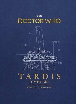 Doctor Who: Tardis Type 40 Instruction Manual by Richard Atkinson, Mike Tucker
