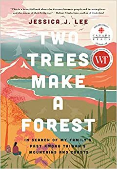 Two Trees Make a Forest: Travels Among Taiwan's Mountains & Coasts in Search of My Family's Past by Jessica J. Lee